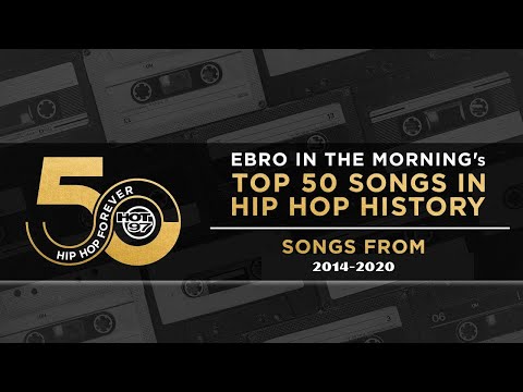 Ebro in the Morning Presents: Top 50 Songs In Hip Hop History | 2014-2020