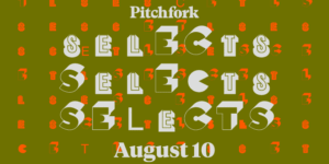 10 Songs You Should Listen to Now: This Week’s Pitchfork Selects Playlist